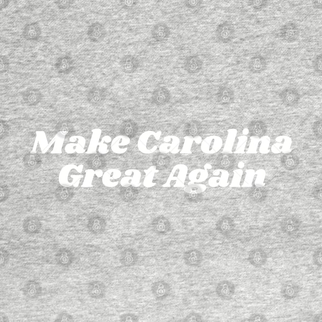 Make Carolina Great Again by blueduckstuff